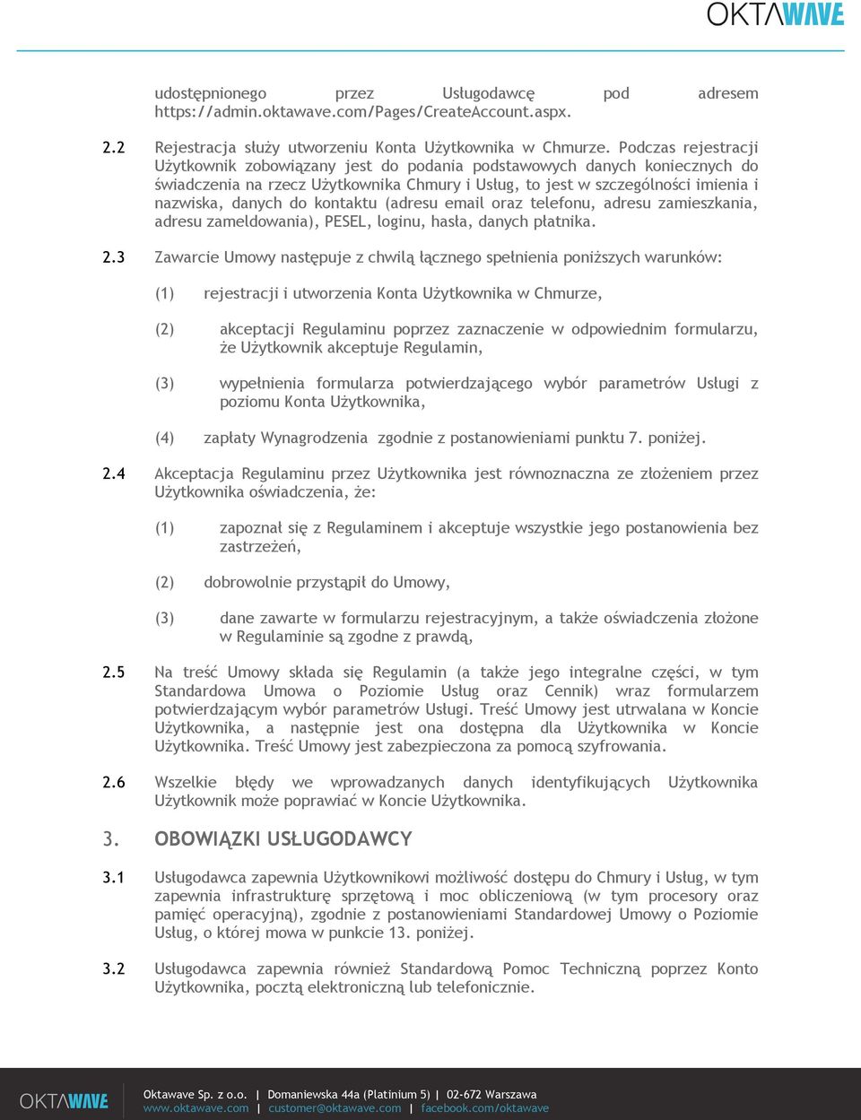 kontaktu (adresu email oraz telefonu, adresu zamieszkania, adresu zameldowania), PESEL, loginu, hasła, danych płatnika. 2.