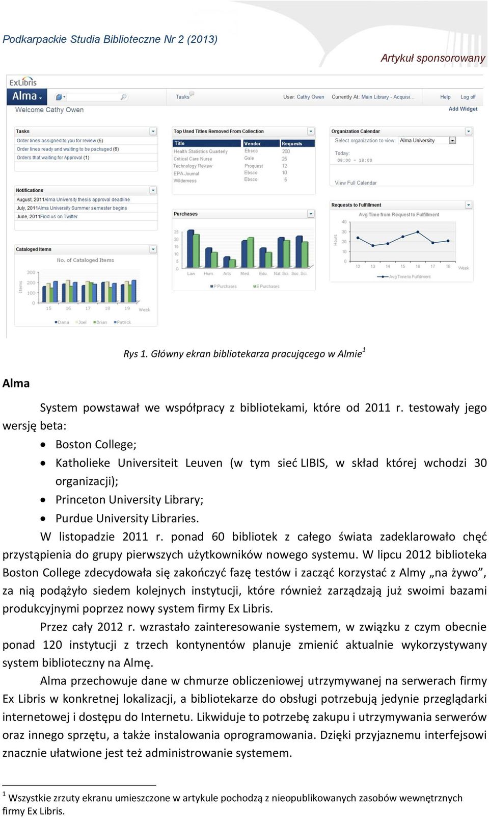 W listopadzie 2011 r. ponad 60 bibliotek z całego świata zadeklarowało chęć przystąpienia do grupy pierwszych użytkowników nowego systemu.