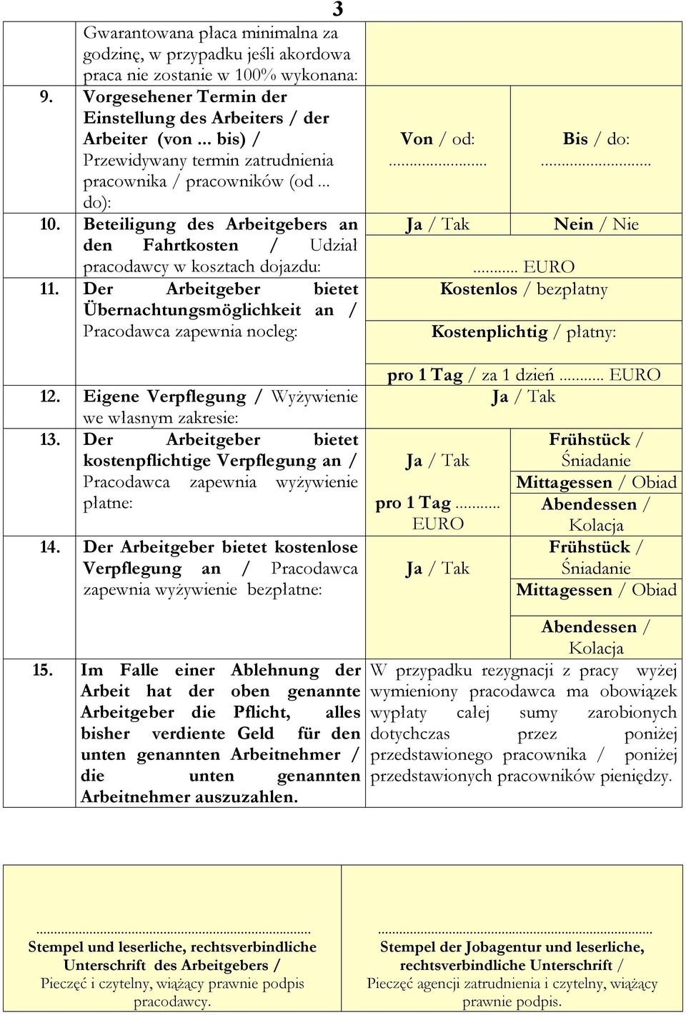 Der Arbeitgeber bietet Übernachtungsmöglichkeit an / Pracodawca zapewnia nocleg: 12. Eigene Verpflegung / Wyżywienie we własnym zakresie: 13.