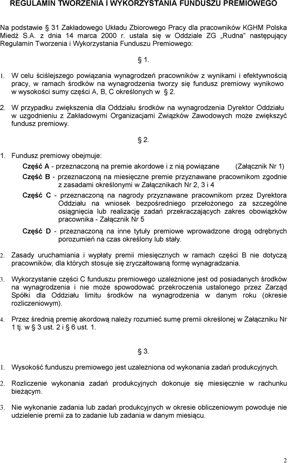 1. W celu ściślejszego powiązania wynagrodzeń pracowników z wynikami i efektywnością pracy, w ramach środków na wynagrodzenia tworzy się fundusz premiowy wynikowo w wysokości sumy części A, B, C