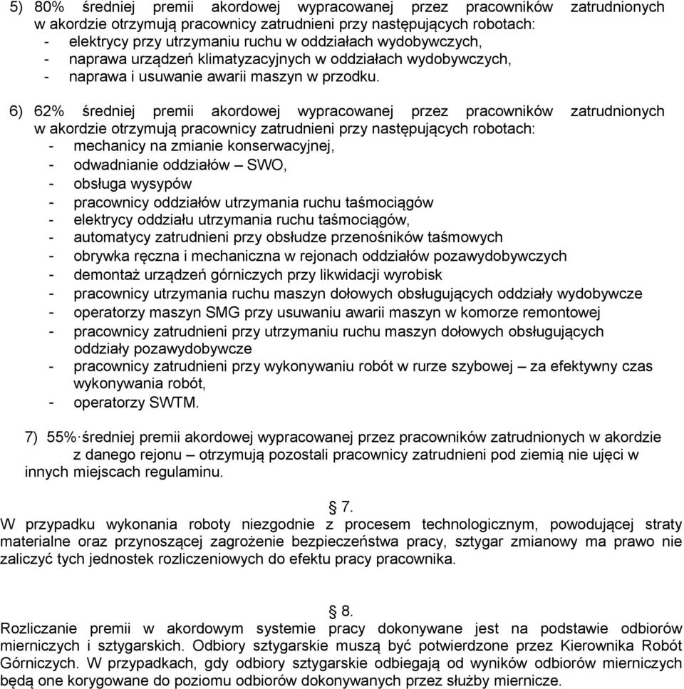 6) 62% średniej premii akordowej wypracowanej przez pracowników zatrudnionych w akordzie otrzymują pracownicy zatrudnieni przy następujących robotach: mechanicy na zmianie konserwacyjnej, odwadnianie