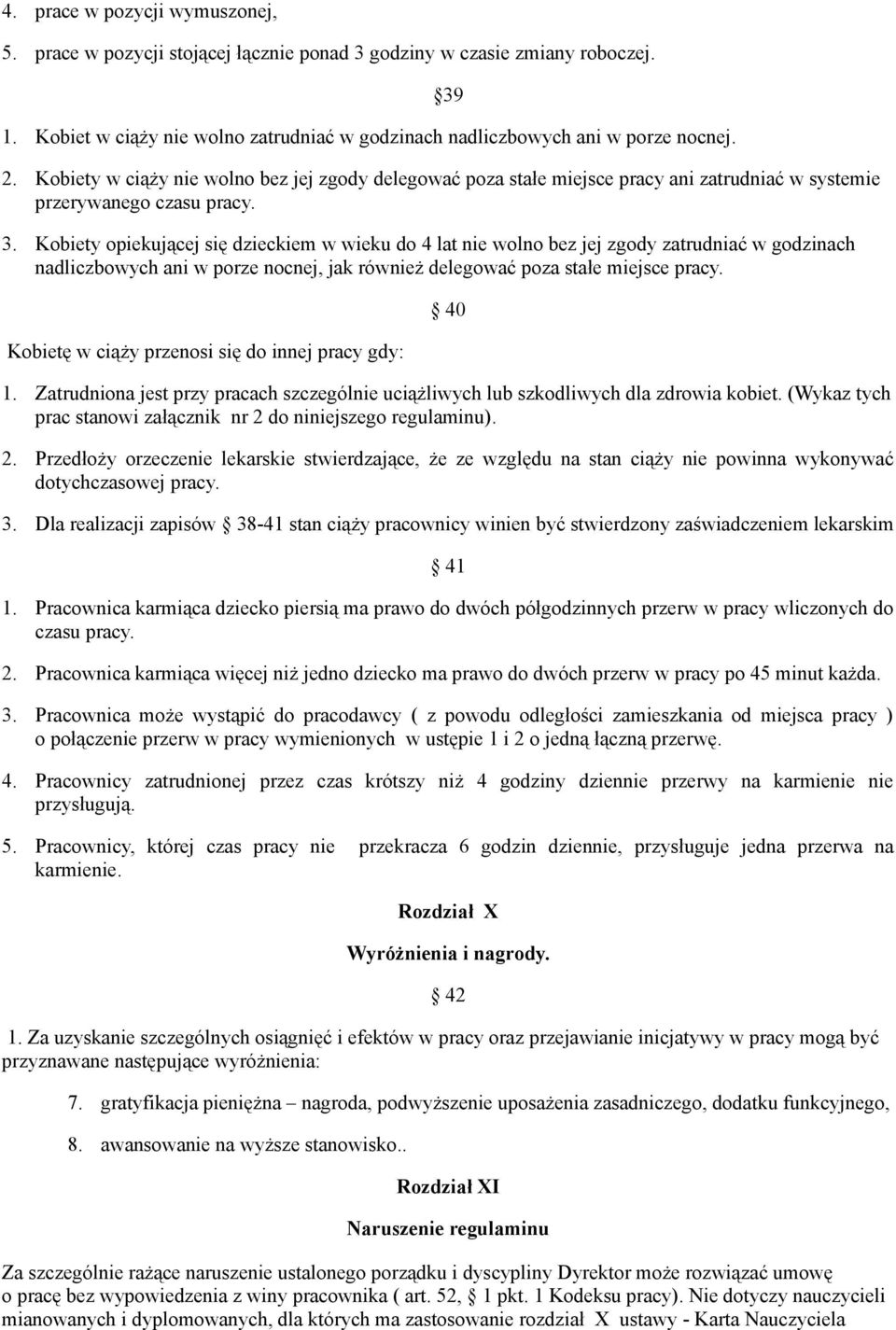 Kobiety opiekującej się dzieckiem w wieku do 4 lat nie wolno bez jej zgody zatrudniać w godzinach nadliczbowych ani w porze nocnej, jak również delegować poza stałe miejsce pracy.