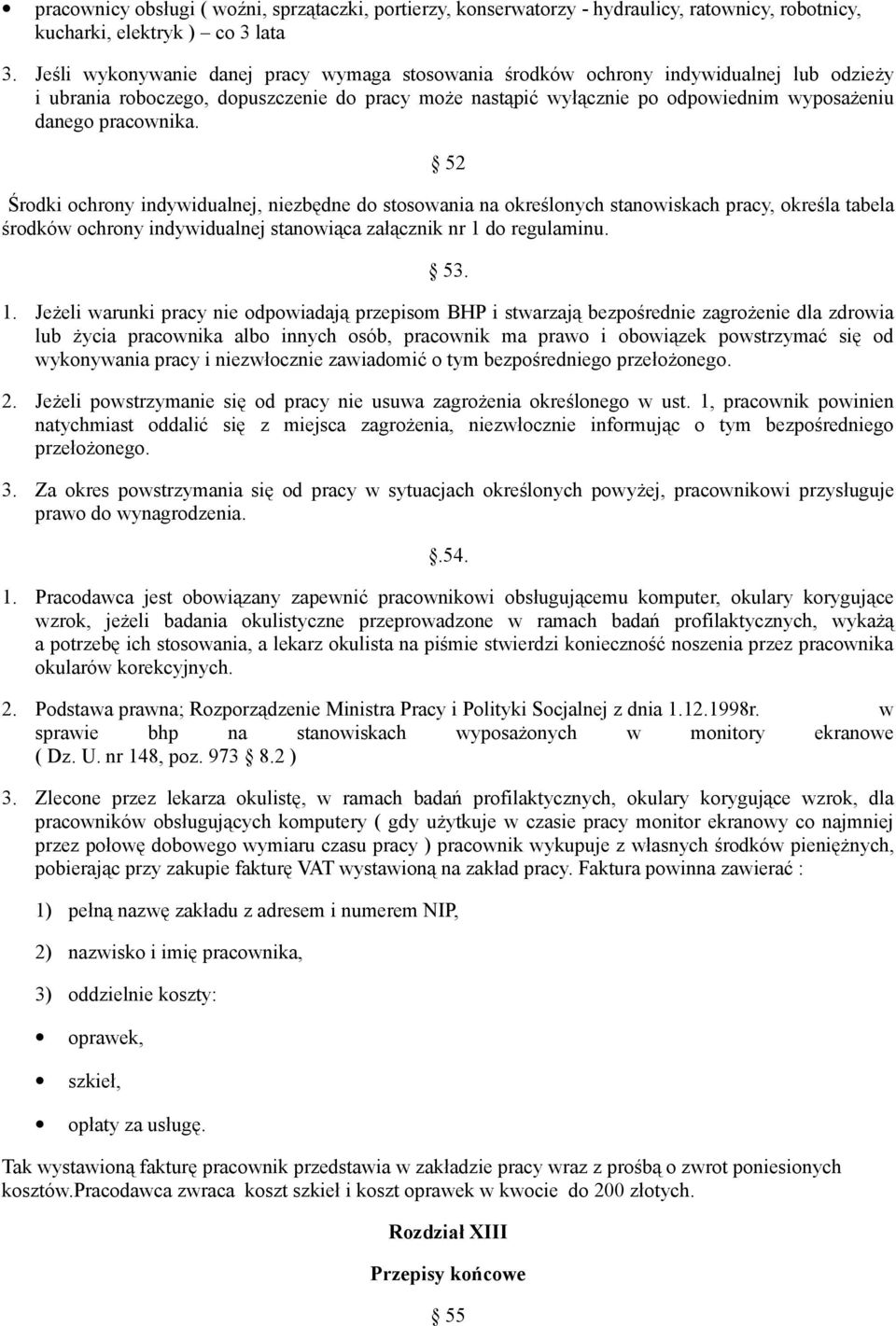 pracownika. 52 Środki ochrony indywidualnej, niezbędne do stosowania na określonych stanowiskach pracy, określa tabela środków ochrony indywidualnej stanowiąca załącznik nr 1 