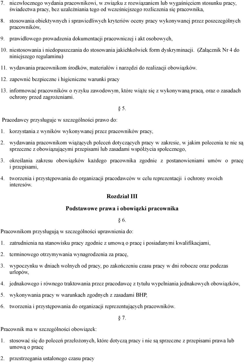 niestosowania i niedopuszczania do stosowania jakichkolwiek form dyskryminacji. (Załącznik Nr 4 do niniejszego regulaminu) 11.