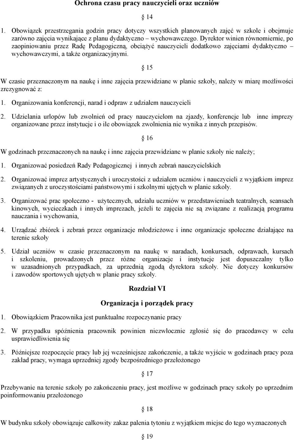 Dyrektor winien równomiernie, po zaopiniowaniu przez Radę Pedagogiczną, obciążyć nauczycieli dodatkowo zajęciami dydaktyczno wychowawczymi, a także organizacyjnymi.