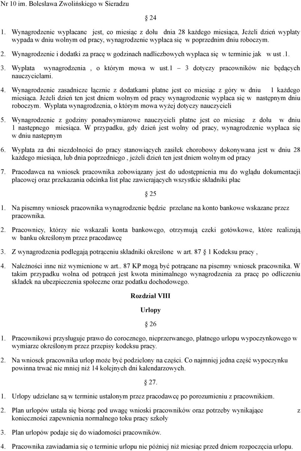 1. 3. Wypłata wynagrodzenia, o którym mowa w ust.1 3 dotyczy pracowników nie będących nauczycielami. 4.