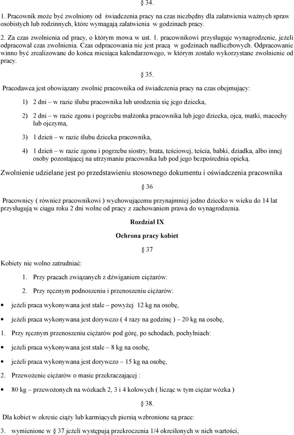 Odpracowanie winno być zrealizowane do końca miesiąca kalendarzowego, w którym zostało wykorzystane zwolnienie od pracy. 35.