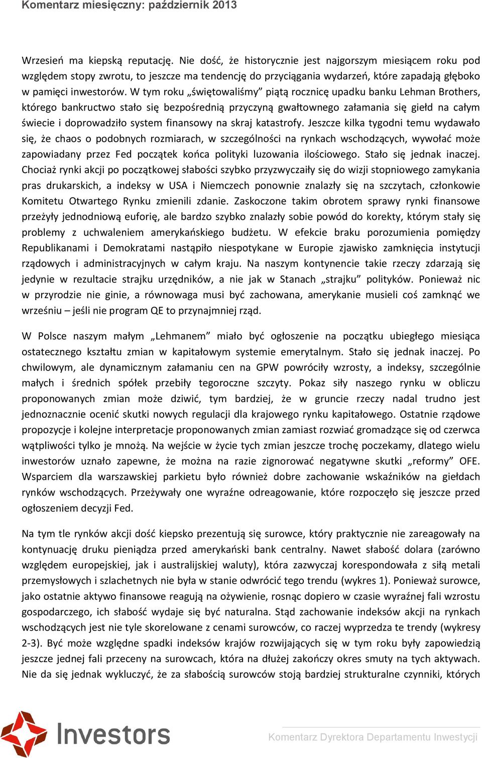 W tym roku świętowaliśmy piątą rocznicę upadku banku Lehman Brothers, którego bankructwo stało się bezpośrednią przyczyną gwałtownego załamania się giełd na całym świecie i doprowadziło system