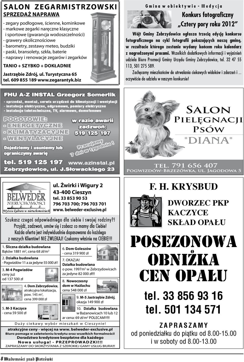 biz ul. Żwirki i Wigury 2 43-400 Cieszyn tel. 33 853 90 53 796 703 700; 796 703 701 www. belweder-exclusive.pl Szukasz czegoś odpowiedniego dla siebie i swojej rodziny?