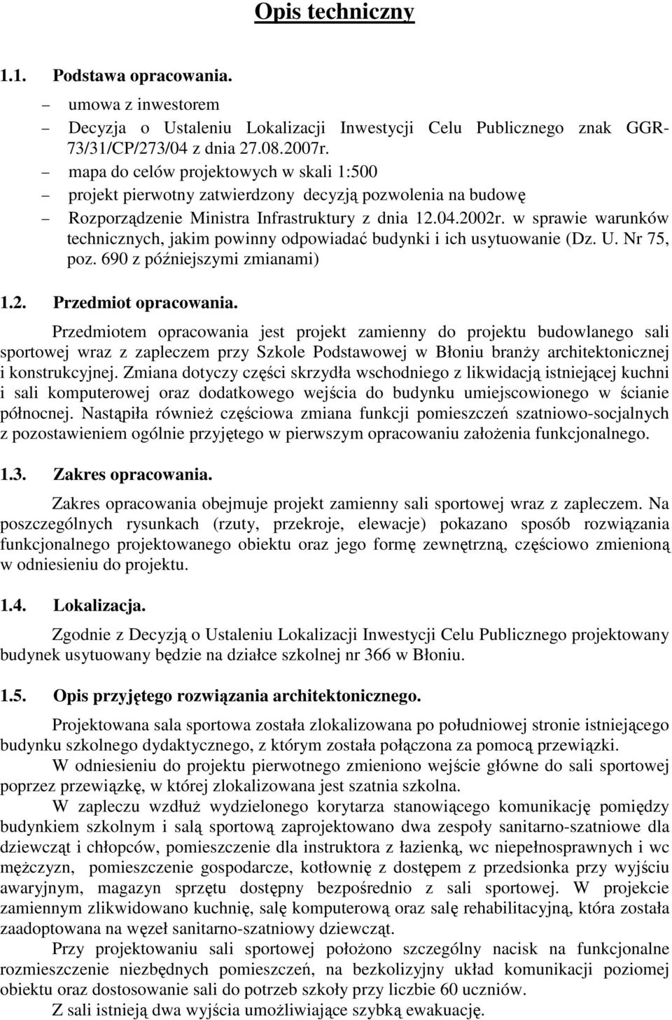 w sprawie warunków technicznych, jakim powinny odpowiadać budynki i ich usytuowanie (Dz. U. Nr 75, poz. 690 z późniejszymi zmianami) 1.2. Przedmiot opracowania.