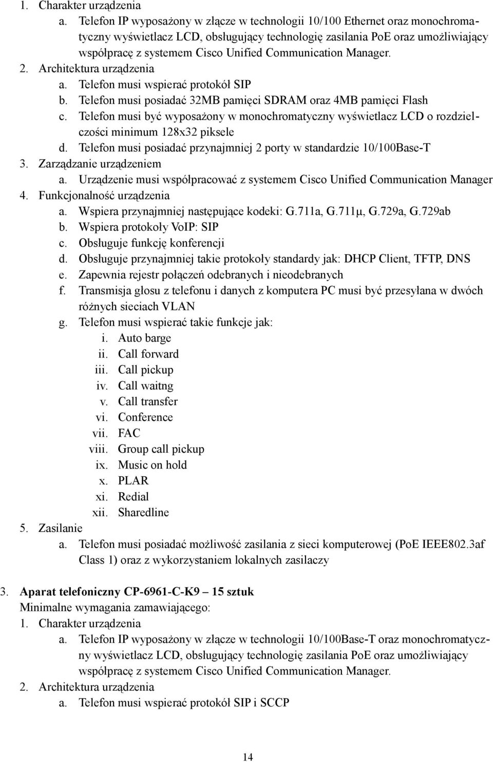 Communication Manager. 2. Architektura urządzenia a. Telefon musi wspierać protokół SIP b. Telefon musi posiadać 32MB pamięci SDRAM oraz 4MB pamięci Flash c.