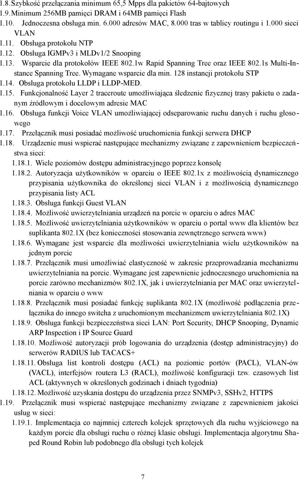 1s Multi-Instance Spanning Tree. Wymagane wsparcie dla min. 128 instancji protokołu STP 1.14. Obsługa protokołu LLDP i LLDP-MED. 1.15.