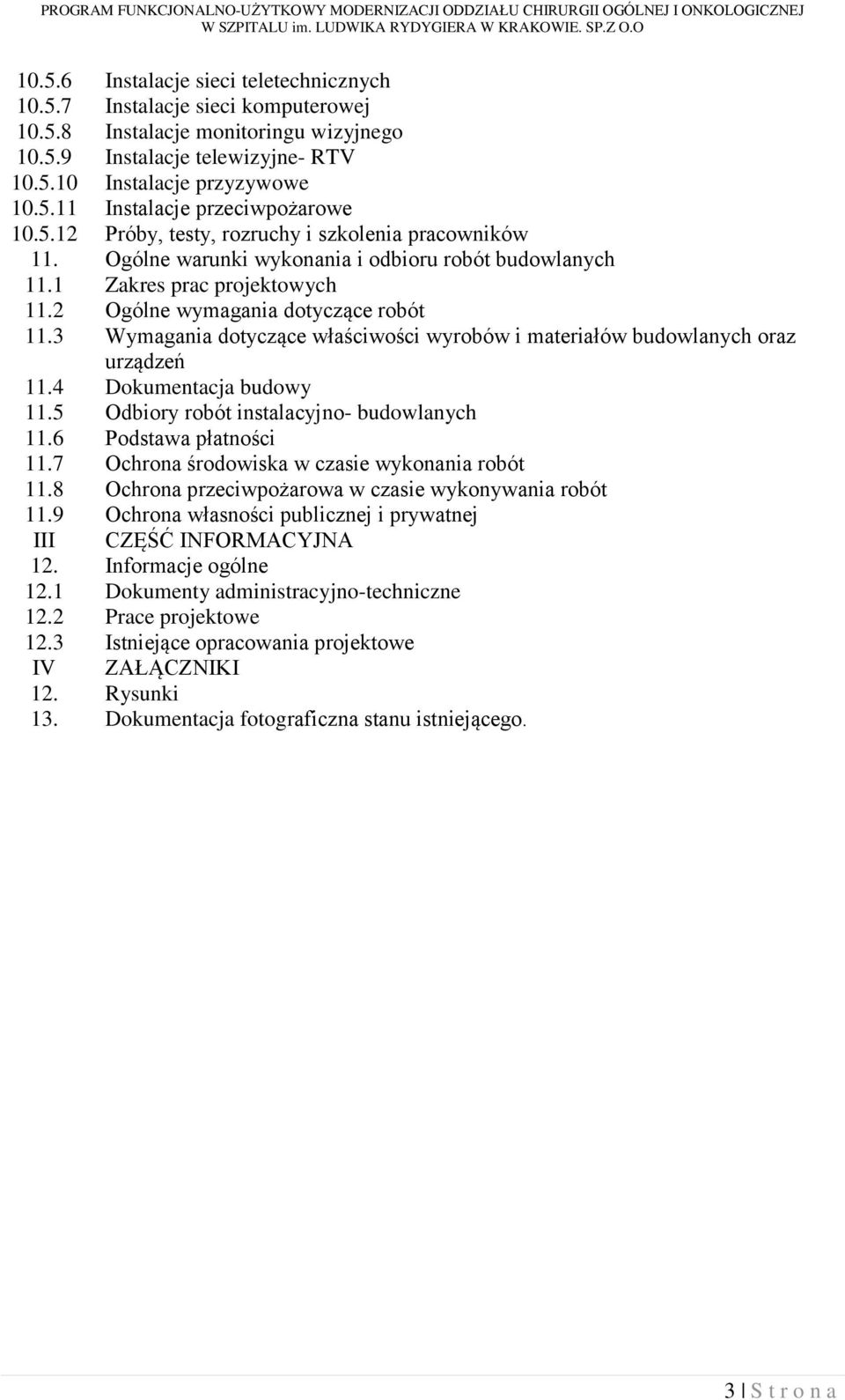 3 Wymagania dotyczące właściwości wyrobów i materiałów budowlanych oraz urządzeń 11.4 Dokumentacja budowy 11.5 Odbiory robót instalacyjno- budowlanych 11.6 Podstawa płatności 11.