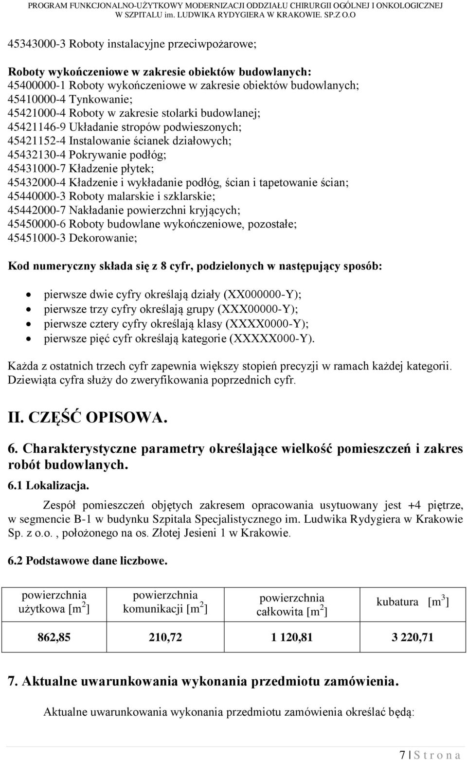 45432000-4 Kładzenie i wykładanie podłóg, ścian i tapetowanie ścian; 45440000-3 Roboty malarskie i szklarskie; 45442000-7 Nakładanie powierzchni kryjących; 45450000-6 Roboty budowlane wykończeniowe,