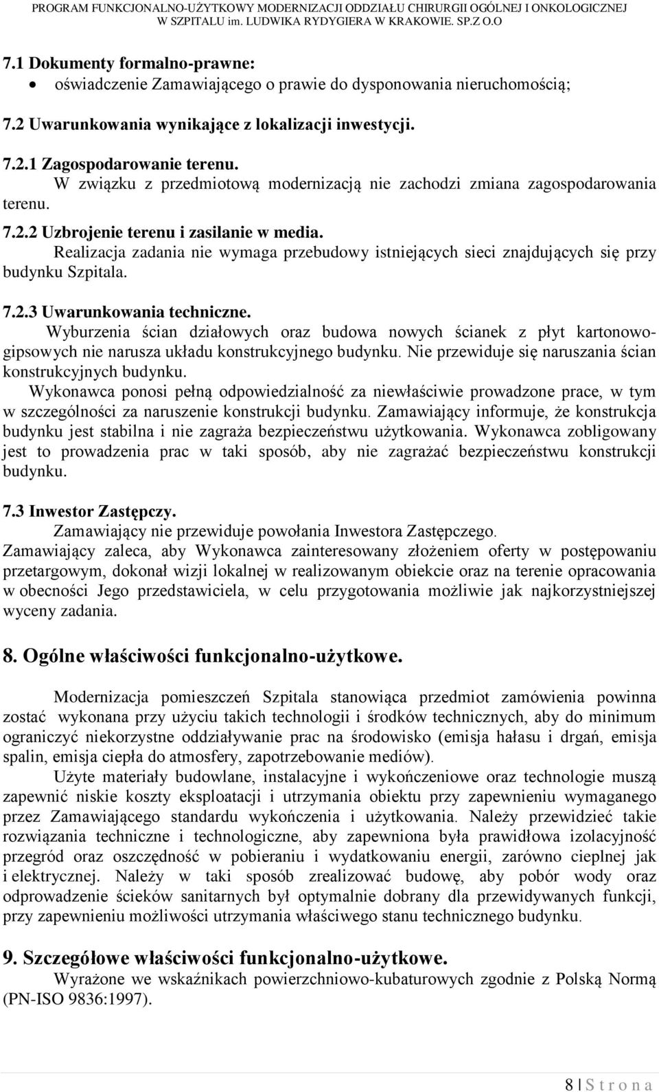 Realizacja zadania nie wymaga przebudowy istniejących sieci znajdujących się przy budynku Szpitala. 7.2.3 Uwarunkowania techniczne.