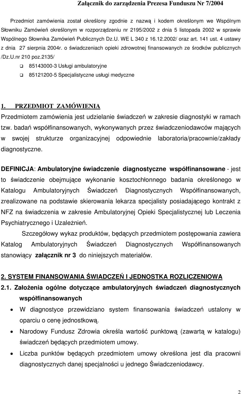 o świadczeniach opieki zdrowotnej finansowanych ze środków publicznych /Dz.U.nr 210 poz.2135/ 85143000-3 Usługi ambulatoryjne 85121200-5 Specjalistyczne usługi medyczne 1.