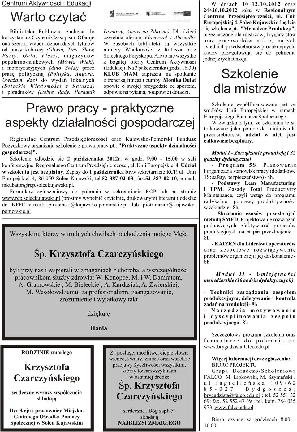 polityczn¹ (Polityka, Angora, Uwa am Rze) do wydañ lokalnych (Soleckie Wiadomoœci z Ratusza) i poradników (Dobre Rady, Poradnik Prawo pracy - praktyczne aspekty dzia³alnoœci gospodarczej Regionalne