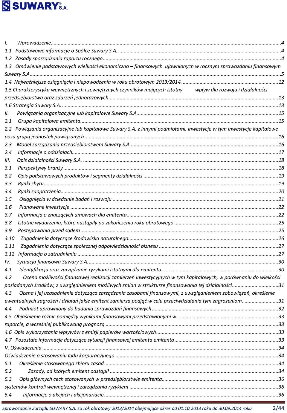 5 Charakterystyka wewnętrznych i zewnętrznych czynników mających istotny wpływ dla rozwoju i działalności przedsiębiorstwa oraz zdarzeń jednorazowych...13 1.6 Strategia Suwary S.A....13 II.