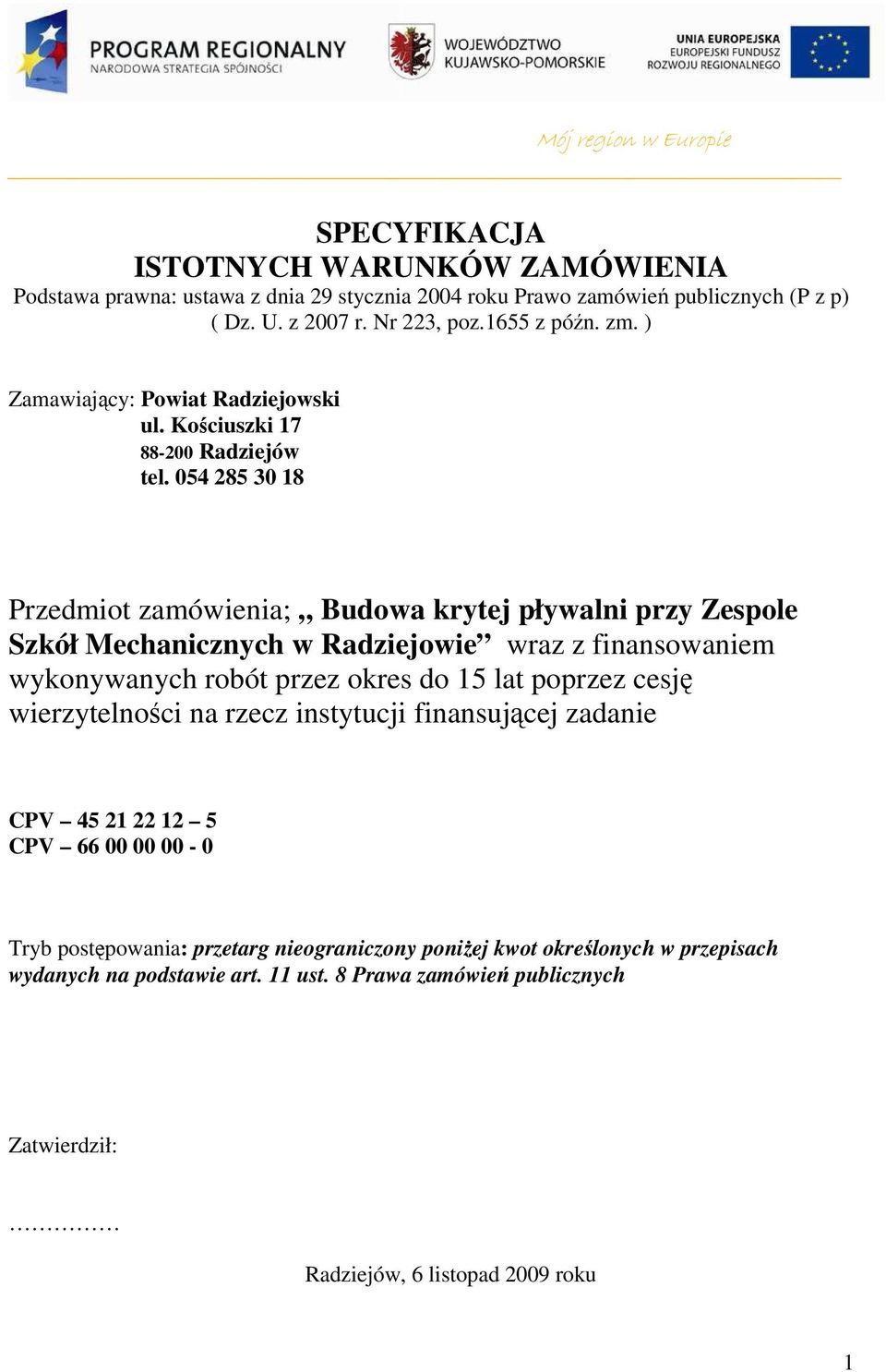 054 285 30 18 Przedmiot zamówienia; Budowa krytej pływalni przy Zespole Szkół Mechanicznych w Radziejowie wraz z finansowaniem wykonywanych robót przez okres do 15 lat poprzez