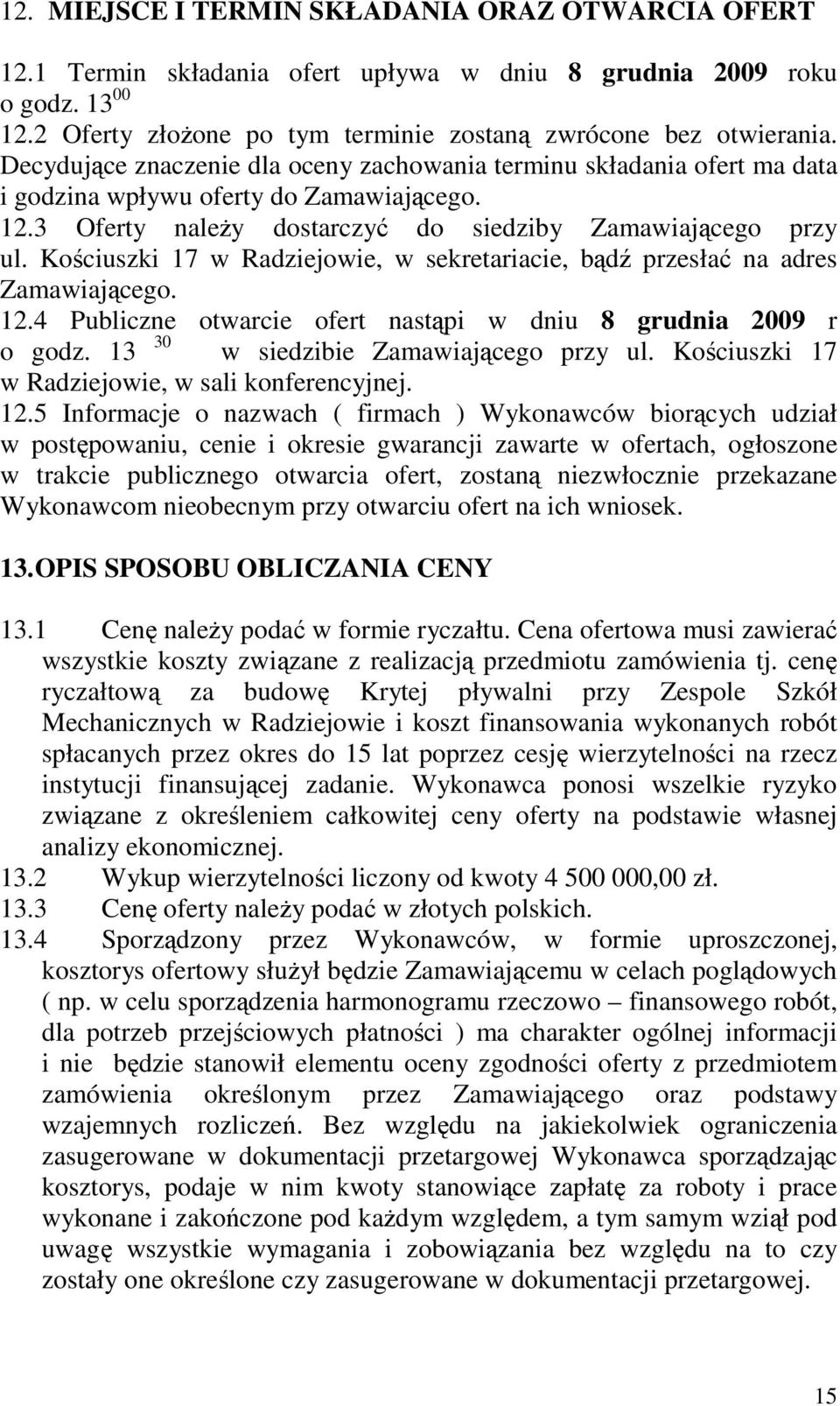 Kociuszki 17 w Radziejowie, w sekretariacie, bd przesła na adres Zamawiajcego. 12.4 Publiczne otwarcie ofert nastpi w dniu 8 grudnia 2009 r o godz. 13 30 w siedzibie Zamawiajcego przy ul.