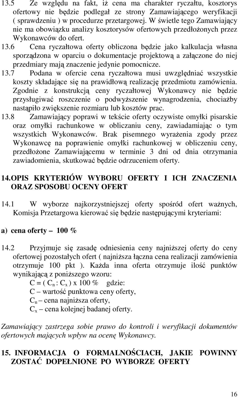 6 Cena ryczałtowa oferty obliczona bdzie jako kalkulacja własna sporzdzona w oparciu o dokumentacje projektow a załczone do niej przedmiary maj znaczenie jedynie pomocnicze. 13.