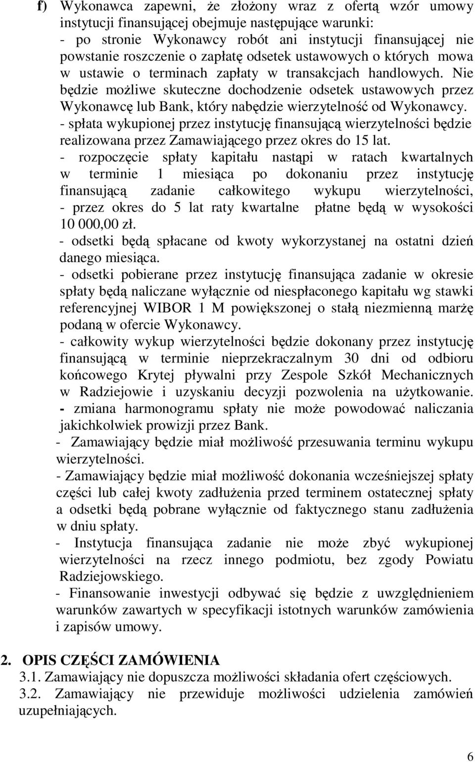 Nie bdzie moliwe skuteczne dochodzenie odsetek ustawowych przez Wykonawc lub Bank, który nabdzie wierzytelno od Wykonawcy.