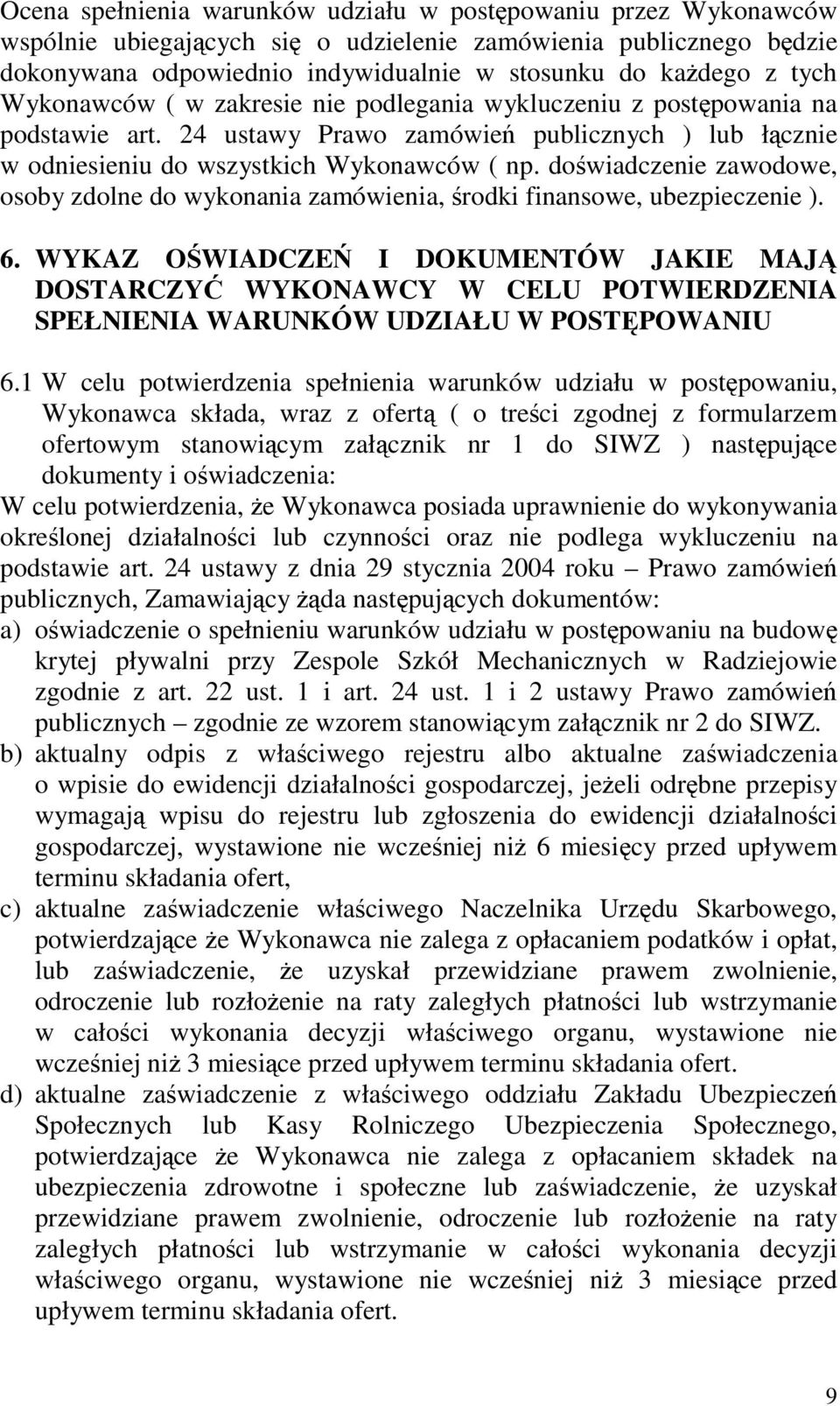 dowiadczenie zawodowe, osoby zdolne do wykonania zamówienia, rodki finansowe, ubezpieczenie ). 6.