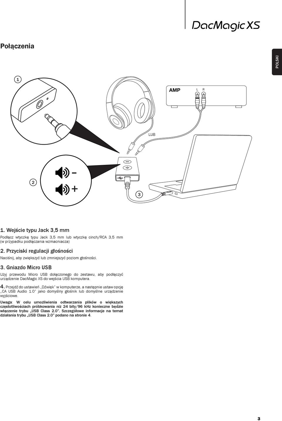 Gniazdo Micro USB Użyj przewodu Micro USB dołączonego do zestawu, aby podłączyć urządzenie DacMagic XS do wejścia USB komputera. 4.