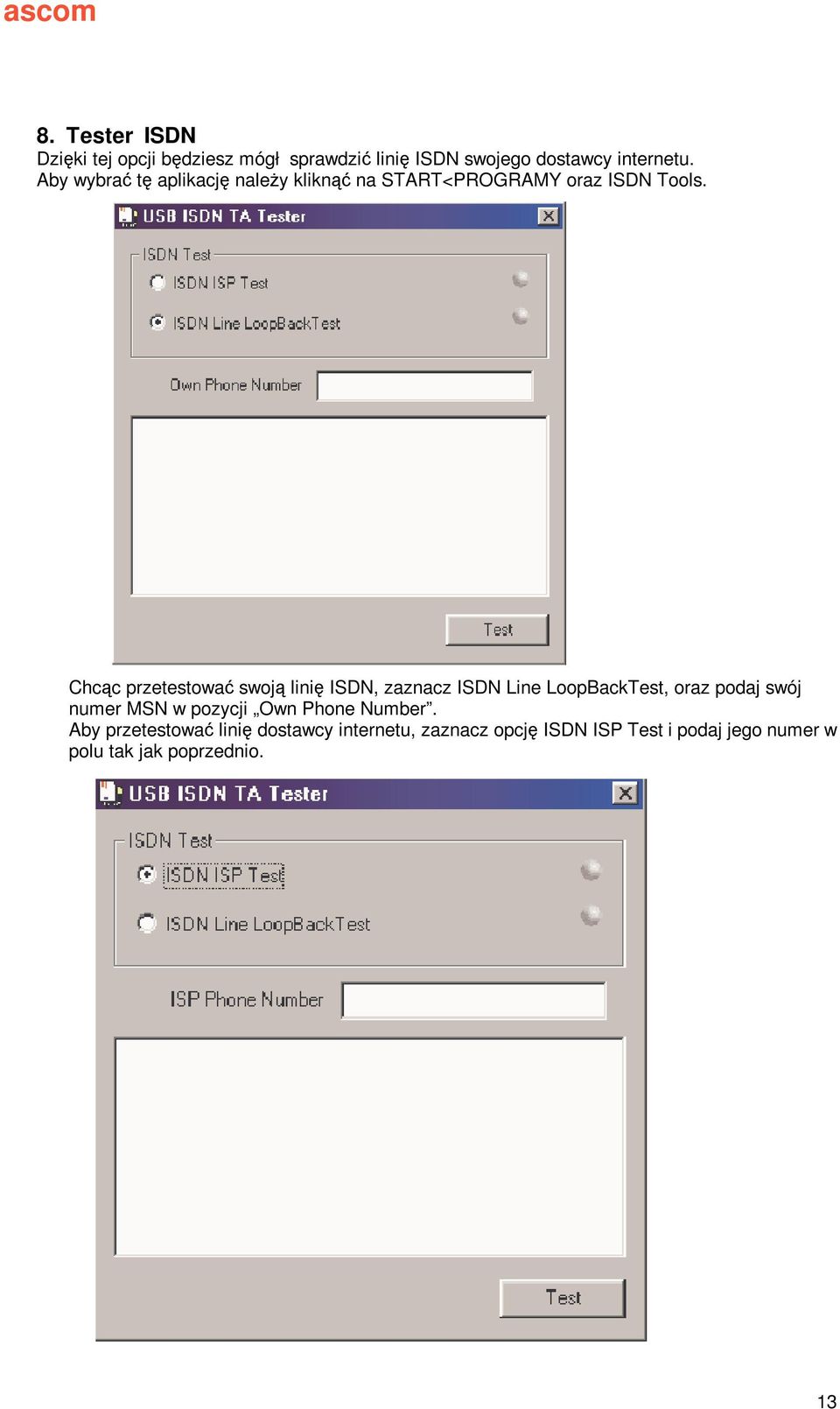 Chcc przetestowa swoj lini ISDN, zaznacz ISDN Line LoopBackTest, oraz podaj swój numer MSN w