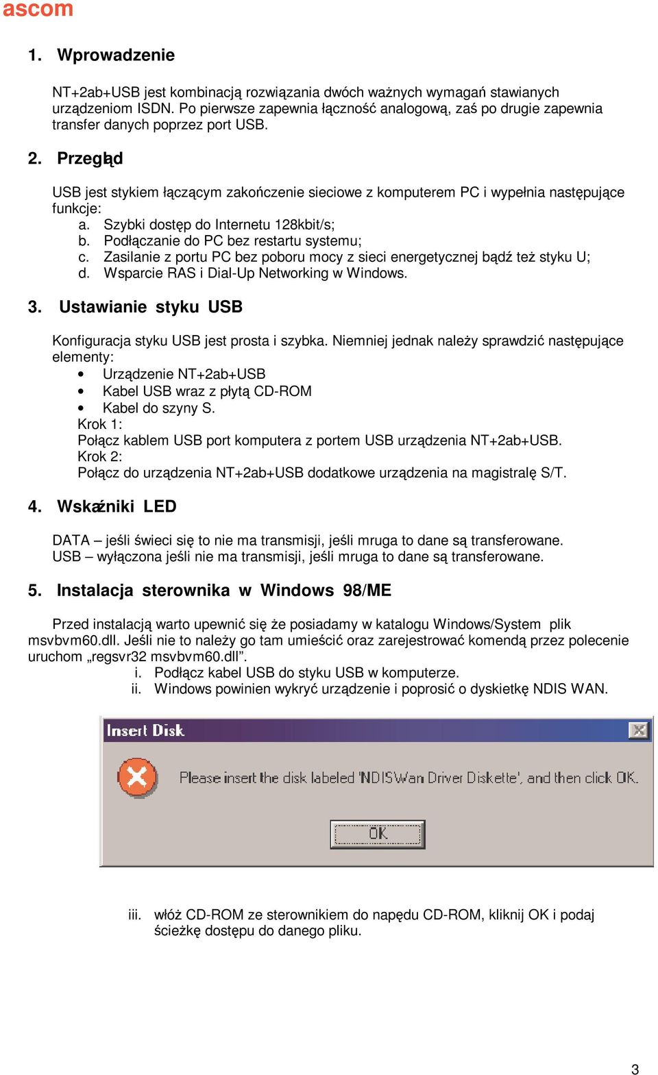 Zasilanie z portu PC bez poboru mocy z sieci energetycznej bd te styku U; d. Wsparcie RAS i Dial-Up Networking w Windows. 3. Ustawianie styku USB Konfiguracja styku USB jest prosta i szybka.