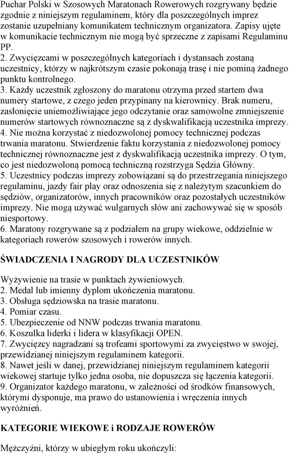 Zwycięzcami w poszczególnych kategoriach i dystansach zostaną uczestnicy, którzy w najkrótszym czasie pokonają trasę i nie pominą żadnego punktu kontrolnego. 3.