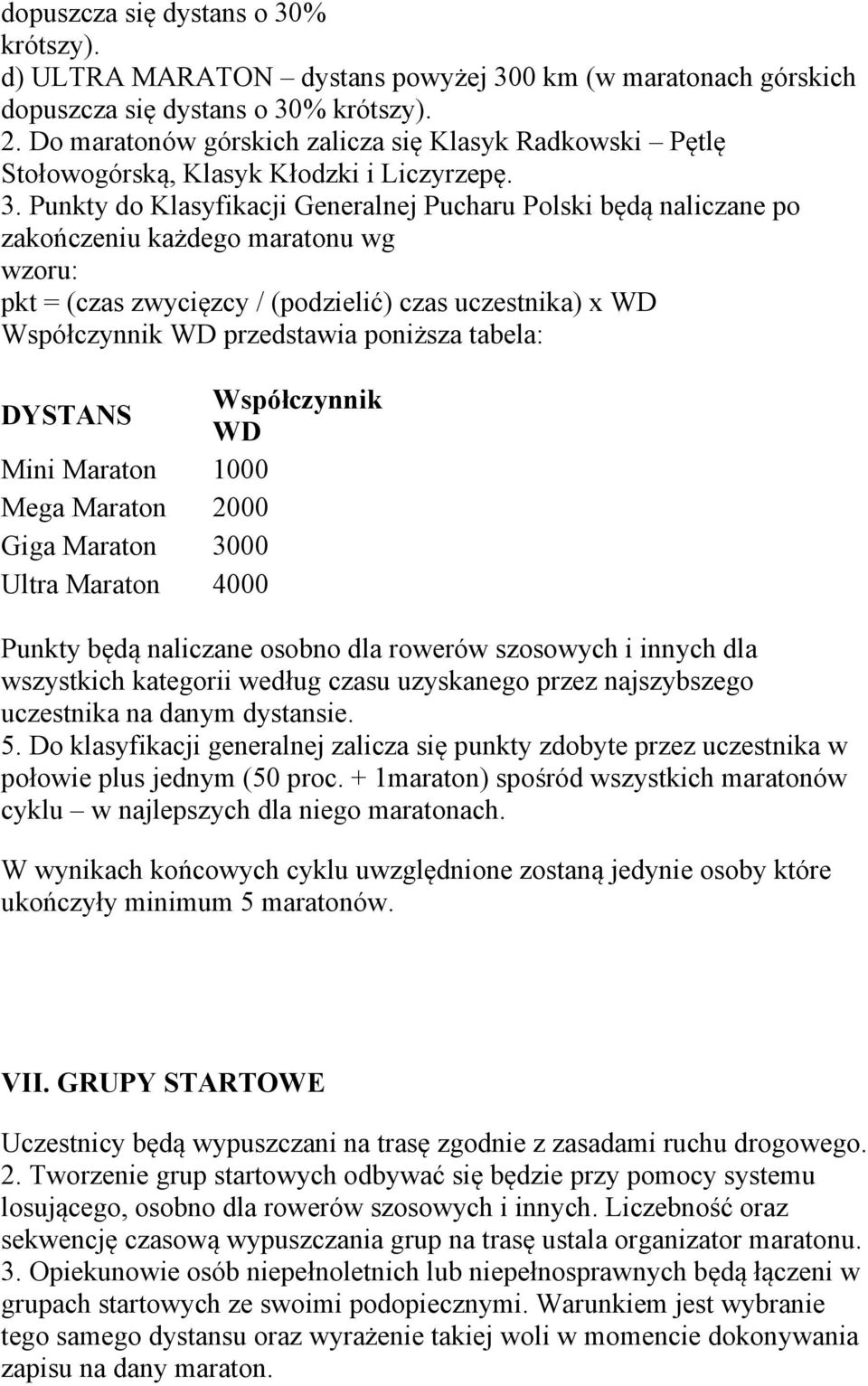 Punkty do Klasyfikacji Generalnej Pucharu Polski będą naliczane po zakończeniu każdego maratonu wg wzoru: pkt = (czas zwycięzcy / (podzielić) czas uczestnika) x WD Współczynnik WD przedstawia