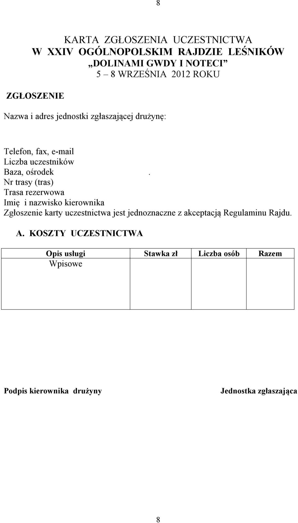 Nr trasy (tras) Trasa rezerwowa Imię i nazwisko kierownika Zgłoszenie karty uczestnictwa jest jednoznaczne z akceptacją