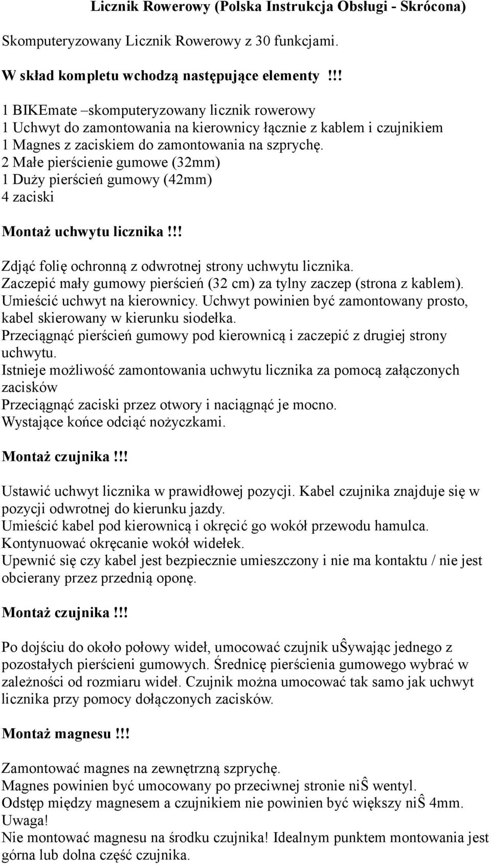 2 Małe pierścienie gumowe (32mm) 1 Duży pierścień gumowy (42mm) 4 zaciski Montaż uchwytu licznika!!! Zdjąć folię ochronną z odwrotnej strony uchwytu licznika.