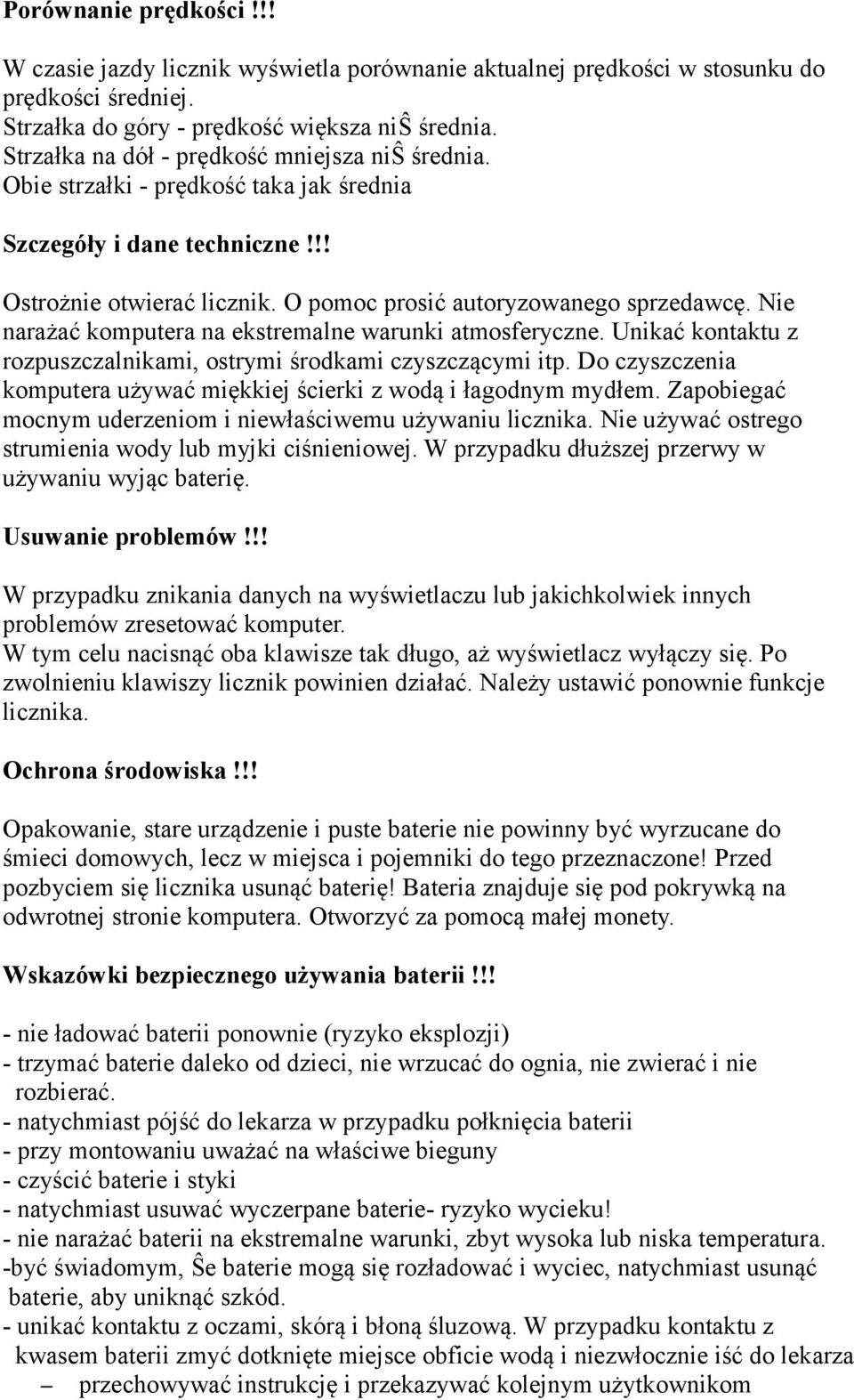 Nie narażać komputera na ekstremalne warunki atmosferyczne. Unikać kontaktu z rozpuszczalnikami, ostrymi środkami czyszczącymi itp.