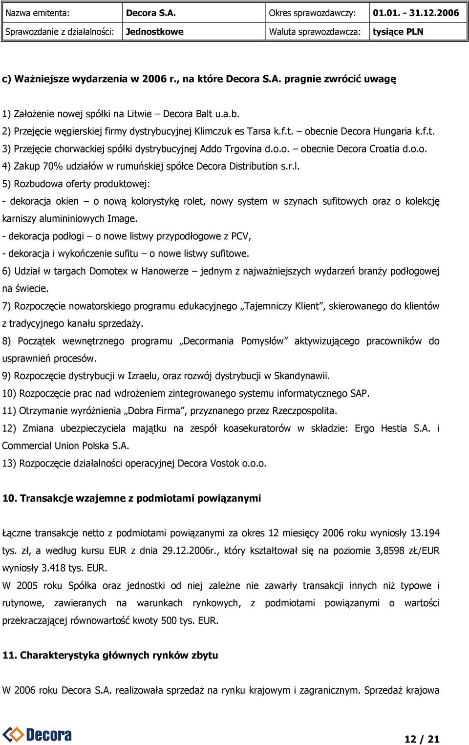 5) Rozbudowa oferty produktowej: - dekoracja okien o nową kolorystykę rolet, nowy system w szynach sufitowych oraz o kolekcję karniszy alumininiowych Image.