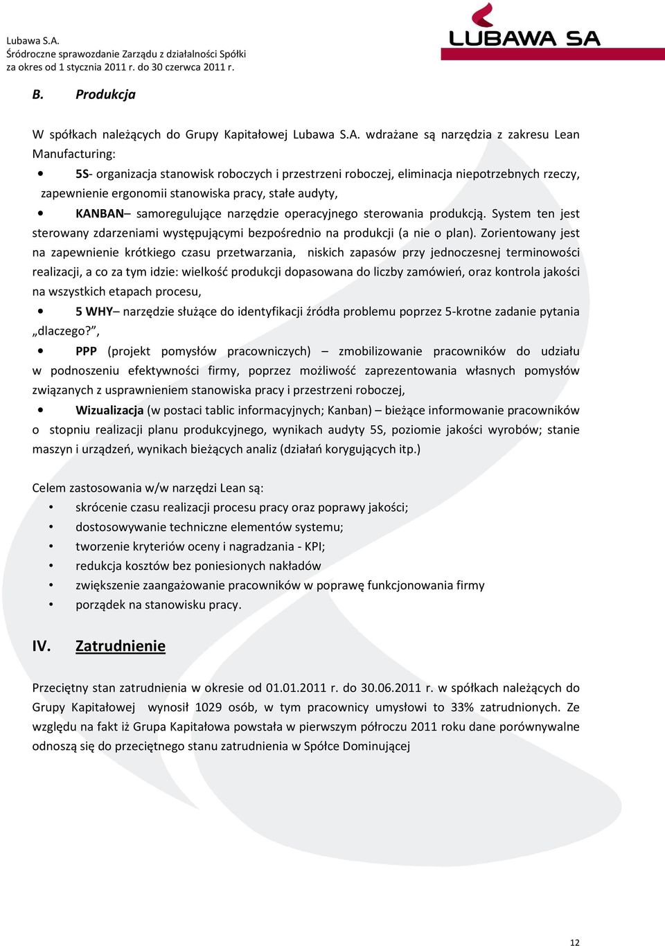 KANBAN samoregulujące narzędzie operacyjnego sterowania produkcją. System ten jest sterowany zdarzeniami występującymi bezpośrednio na produkcji (a nie o plan).