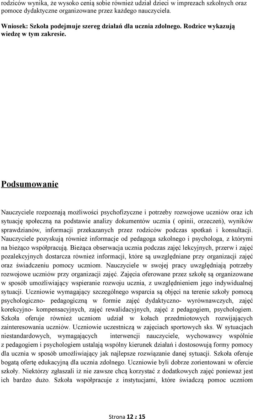 Podsumowanie Nauczyciele rozpoznają możliwości psychofizyczne i potrzeby rozwojowe uczniów oraz ich sytuację społeczną na podstawie analizy dokumentów ucznia ( opinii, orzeczeń), wyników