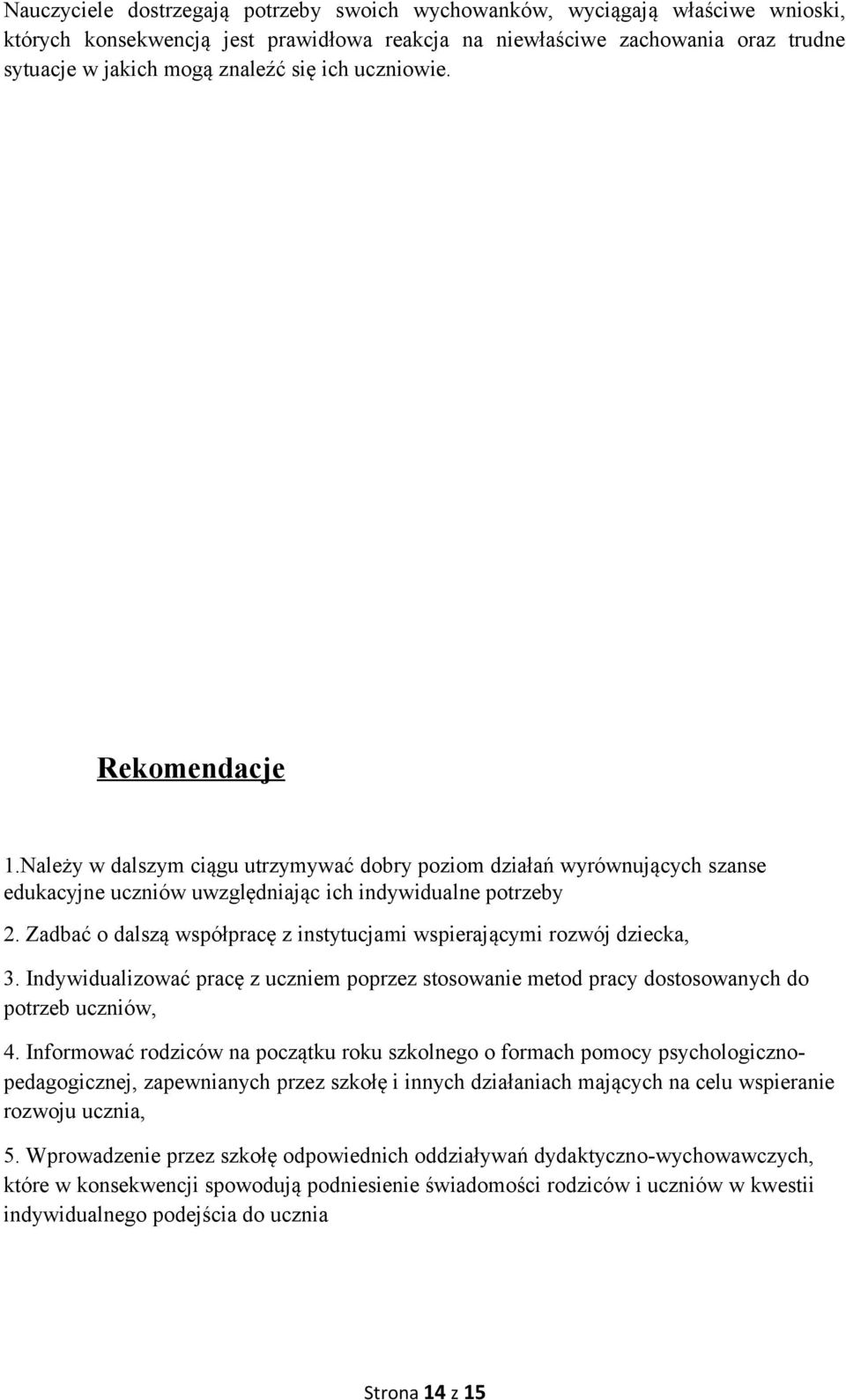 Zadbać o dalszą współpracę z instytucjami wspierającymi rozwój dziecka, 3. Indywidualizować pracę z uczniem poprzez stosowanie metod pracy dostosowanych do potrzeb uczniów, 4.