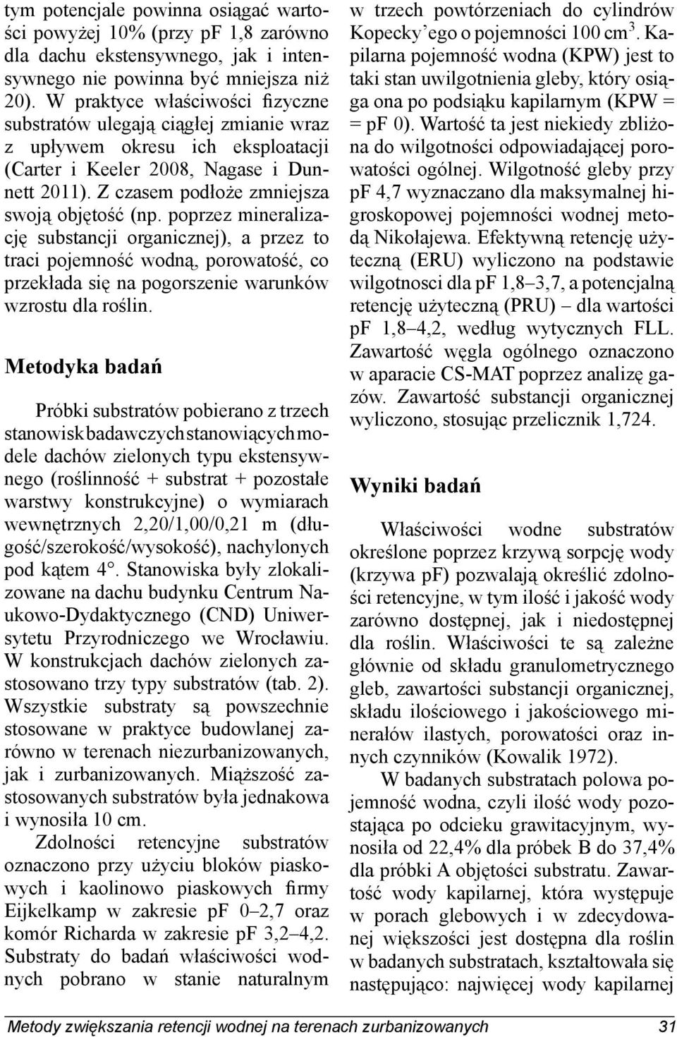 poprzez mineralizację substancji organicznej), a przez to traci pojemność wodną, porowatość, co przekłada się na pogorszenie warunków wzrostu dla roślin.