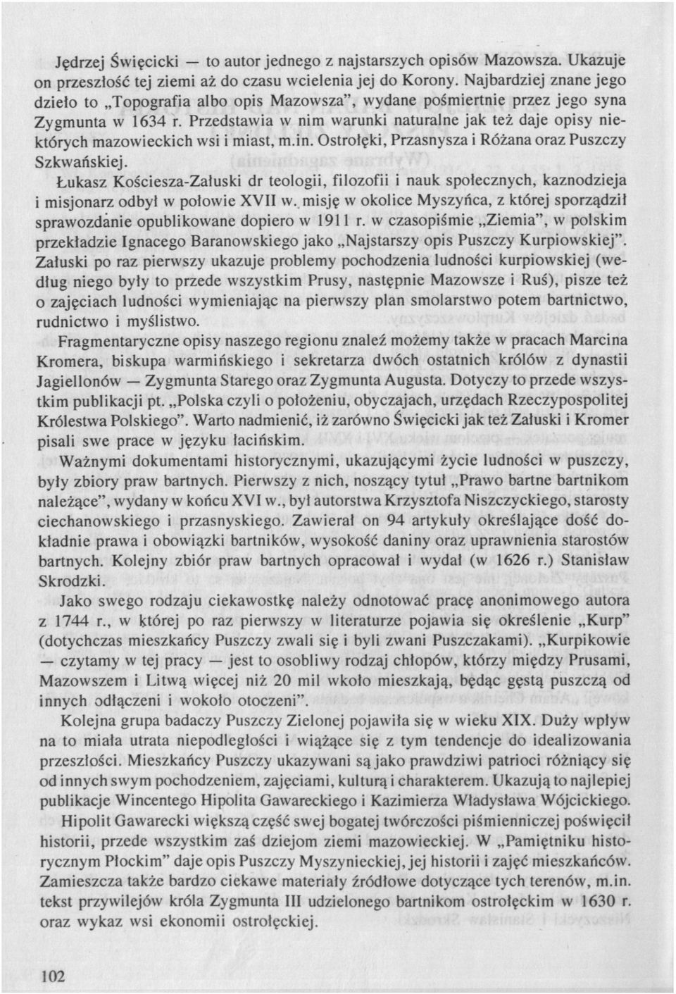 Przedstawia w nim warunki naturalne jak też daje opisy niektórych mazowieckich wsi i miast, m.in. Ostrołęki, Przasnysza i Różana oraz Puszczy Szkwańskiej.