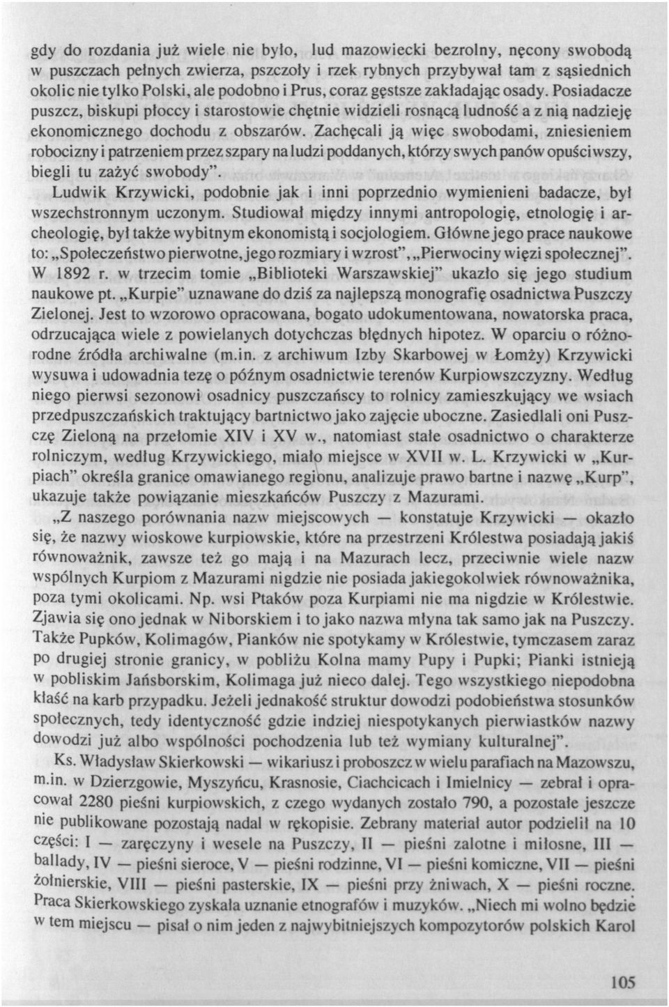 Zachęcali ją więc swobodami, zniesieniem robocizny i patrzeniem przez szpary na ludzi poddanych, którzy swych panów opuściwszy, biegli tu zażyć swobody".