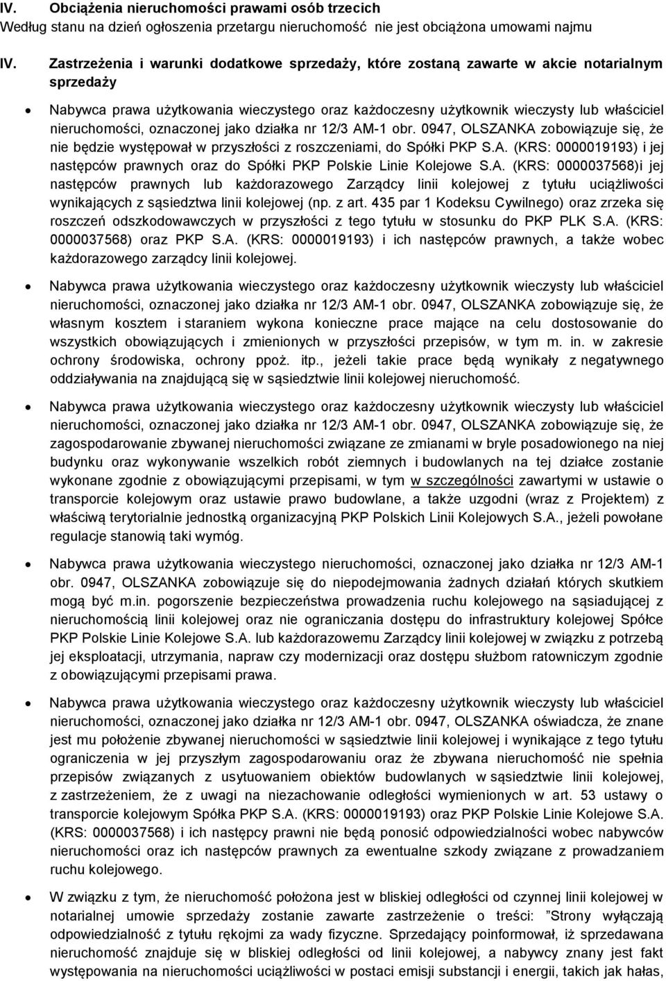 nieruchomości, oznaczonej jako działka nr 12/3 AM-1 obr. 0947, OLSZANKA zobowiązuje się, że nie będzie występował w przyszłości z roszczeniami, do Spółki PKP S.A. (KRS: 0000019193) i jej następców prawnych oraz do Spółki PKP Polskie Linie Kolejowe S.