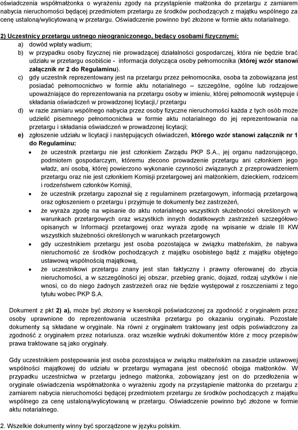 2) Uczestnicy przetargu ustnego nieograniczonego, będący osobami fizycznymi: a) dowód wpłaty wadium; b) w przypadku osoby fizycznej nie prowadzącej działalności gospodarczej, która nie będzie brać