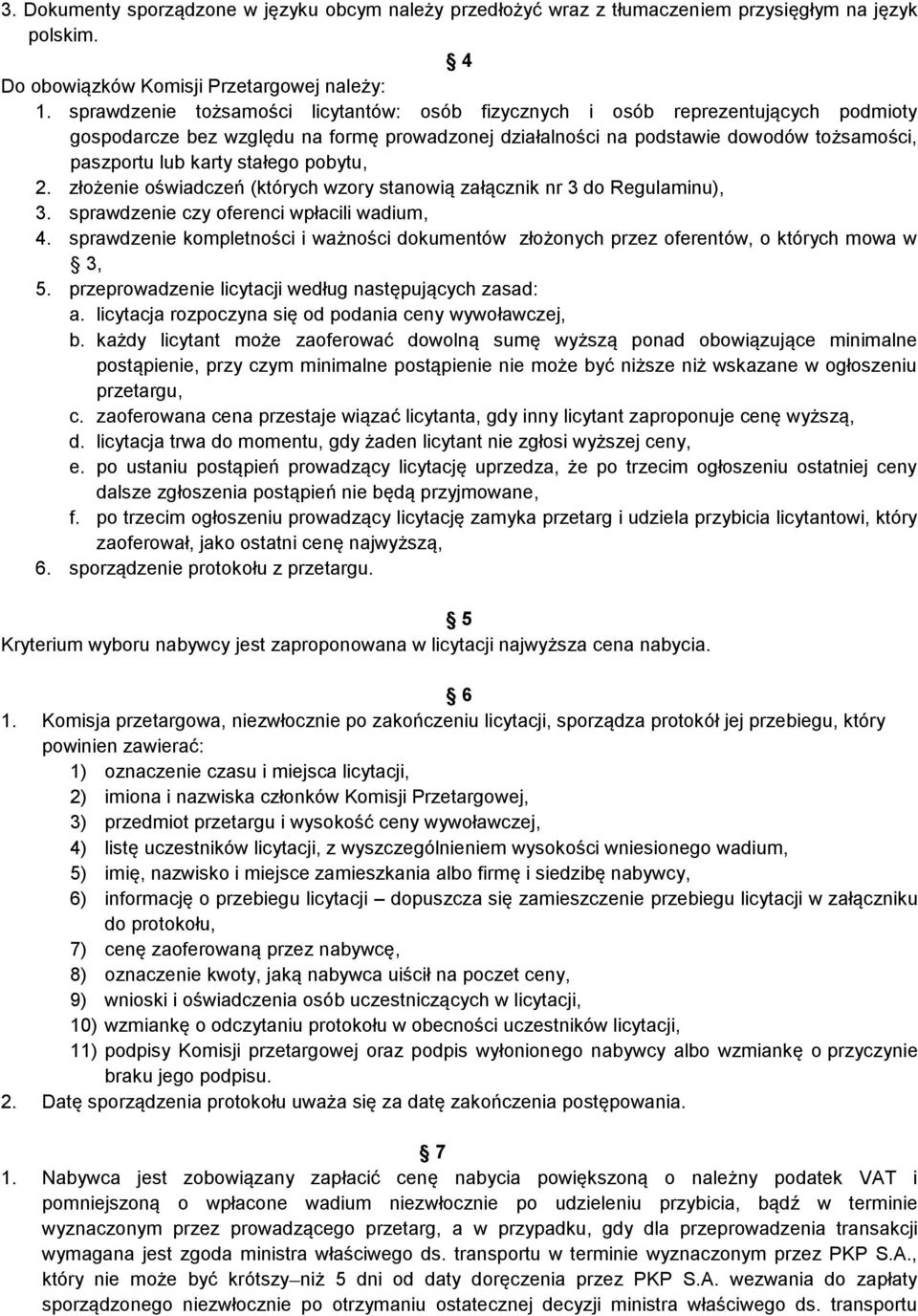 stałego pobytu, 2. złożenie oświadczeń (których wzory stanowią załącznik nr 3 do Regulaminu), 3. sprawdzenie czy oferenci wpłacili wadium, 4.