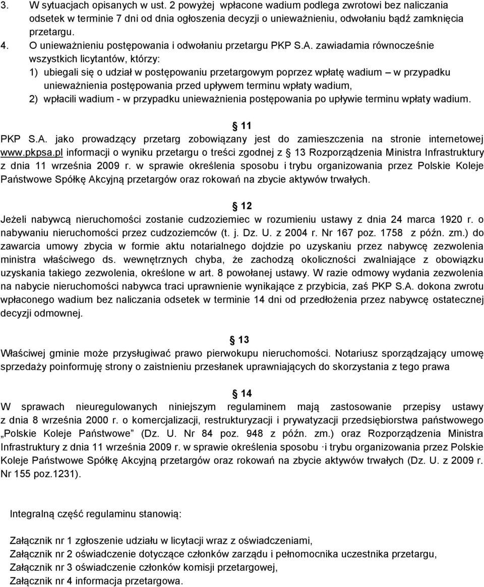 zawiadamia równocześnie wszystkich licytantów, którzy: 1) ubiegali się o udział w postępowaniu przetargowym poprzez wpłatę wadium w przypadku unieważnienia postępowania przed upływem terminu wpłaty