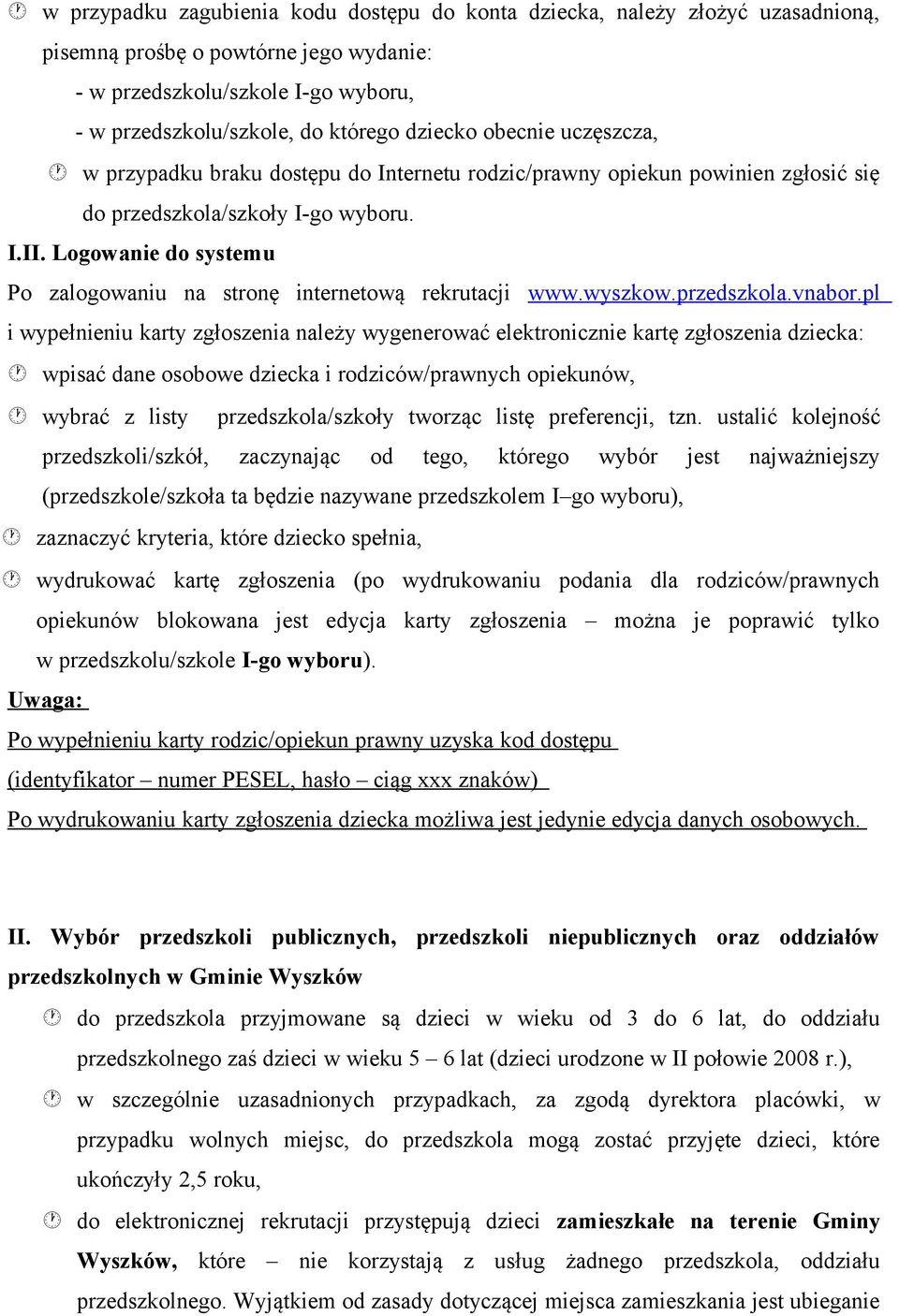 Logowanie do systemu Po zalogowaniu na stronę internetową rekrutacji www.wyszkow.przedszkola.vnabor.