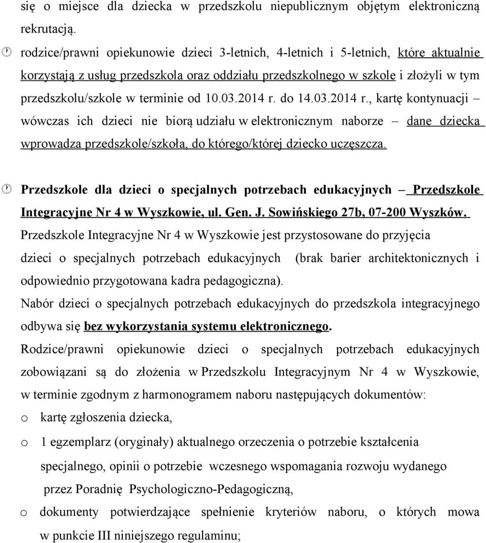 od 10.03.2014 r. do 14.03.2014 r., kartę kontynuacji wówczas ich dzieci nie biorą udziału w elektronicznym naborze dane dziecka wprowadza przedszkole/szkoła, do którego/której dziecko uczęszcza.