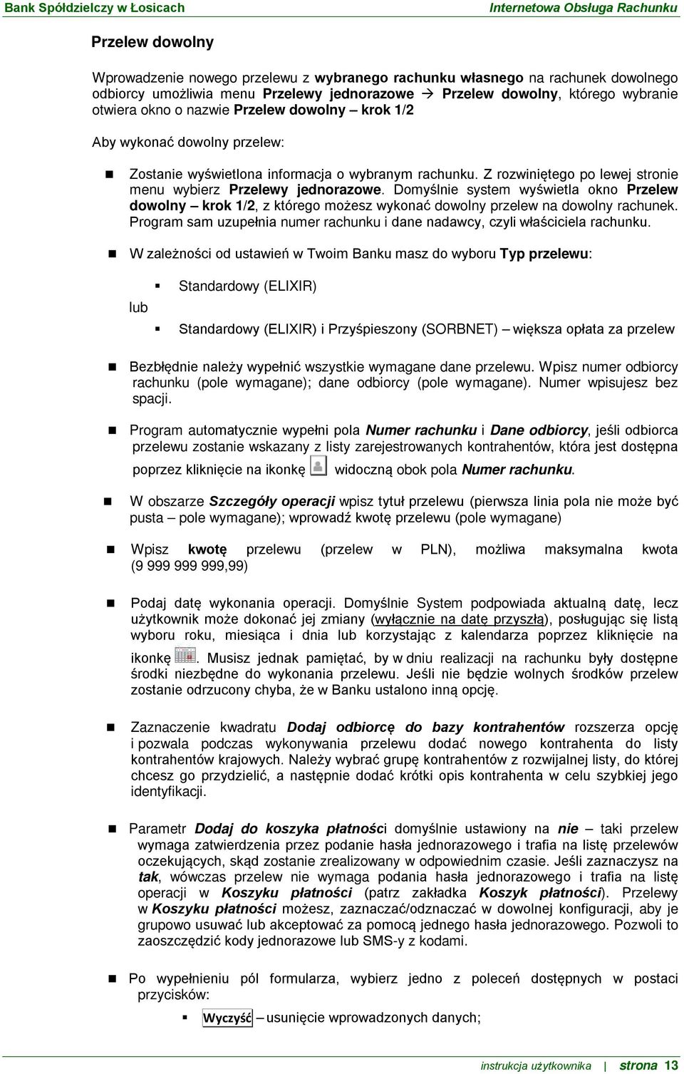 Domyślnie system wyświetla okno Przelew dowolny krok 1/2, z którego możesz wykonać dowolny przelew na dowolny rachunek. Program sam uzupełnia numer rachunku i dane nadawcy, czyli właściciela rachunku.