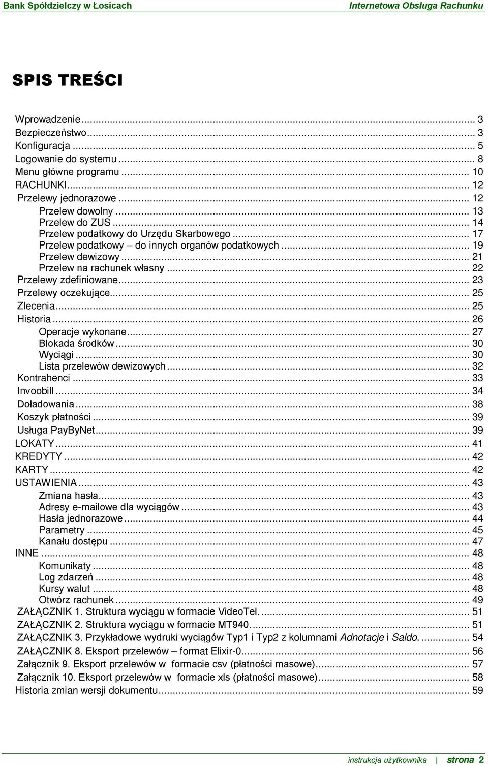 .. 23 Przelewy oczekujące... 25 Zlecenia... 25 Historia... 26 Operacje wykonane... 27 Blokada środków... 30 Wyciągi... 30 Lista przelewów dewizowych... 32 Kontrahenci... 33 Invoobill... 34 Doładowania.